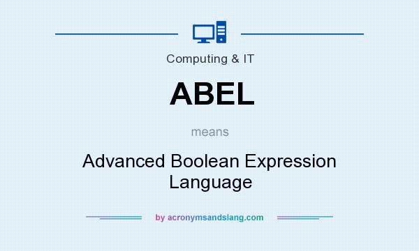 What does ABEL mean? It stands for Advanced Boolean Expression Language