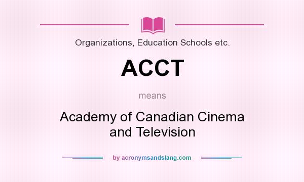 What does ACCT mean? It stands for Academy of Canadian Cinema and Television
