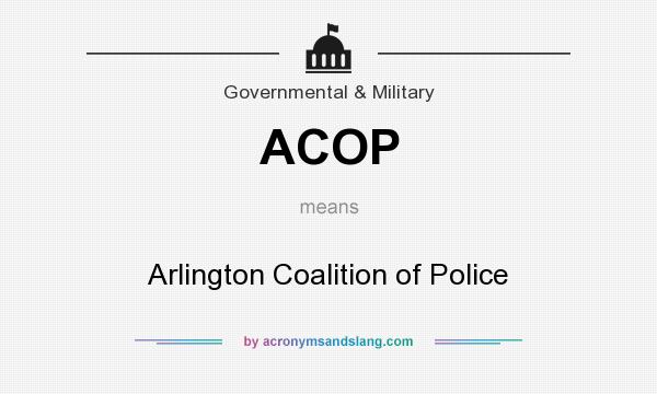 What does ACOP mean? It stands for Arlington Coalition of Police