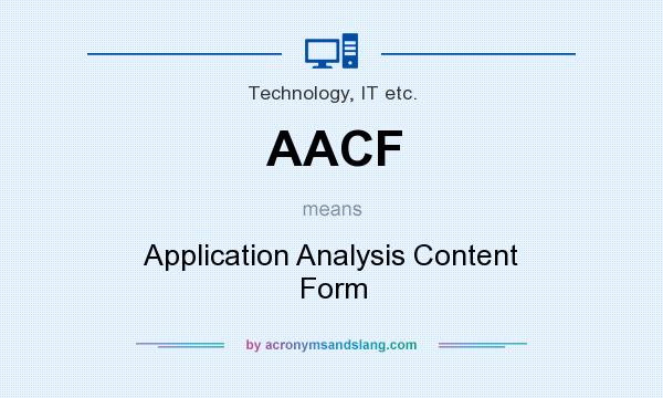 What does AACF mean? It stands for Application Analysis Content Form