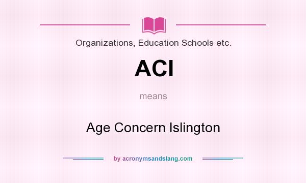 What does ACI mean? It stands for Age Concern Islington
