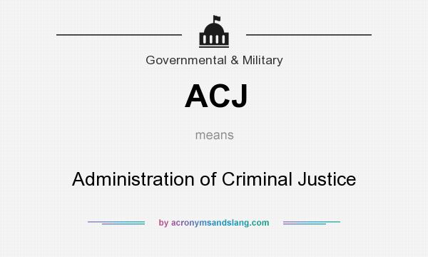 What does ACJ mean? It stands for Administration of Criminal Justice
