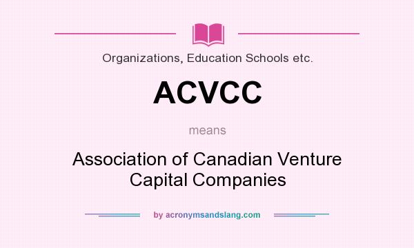 What does ACVCC mean? It stands for Association of Canadian Venture Capital Companies