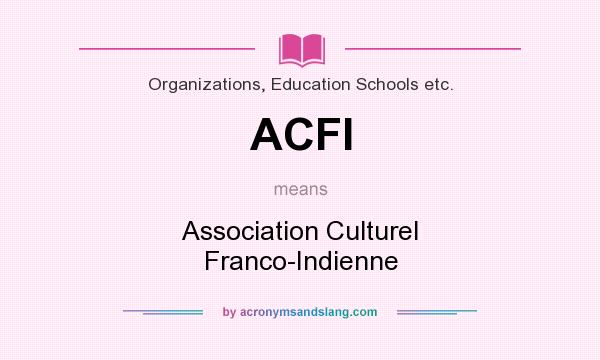 What does ACFI mean? It stands for Association Culturel Franco-Indienne