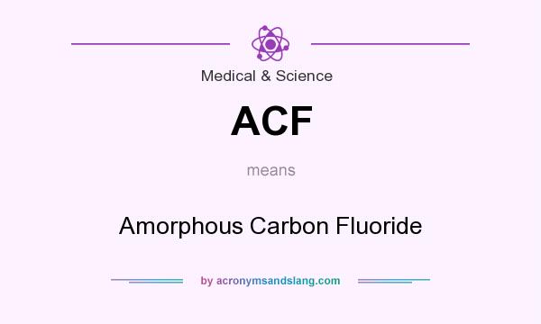 What does ACF mean? It stands for Amorphous Carbon Fluoride