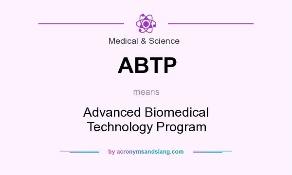What does ABTP mean? It stands for Advanced Biomedical Technology Program