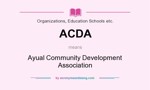What does ACDA mean? It stands for Ayual Community Development Association