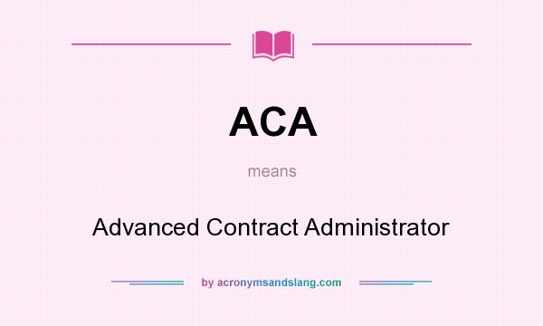 What does ACA mean? It stands for Advanced Contract Administrator