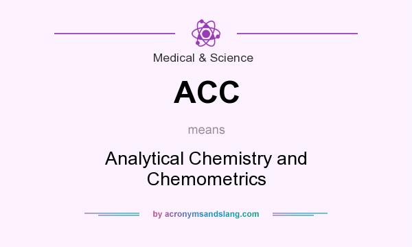 What does ACC mean? It stands for Analytical Chemistry and Chemometrics