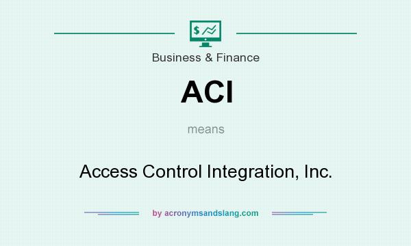 What does ACI mean? It stands for Access Control Integration, Inc.
