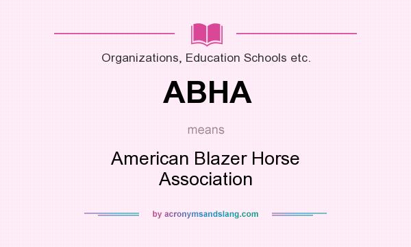 What does ABHA mean? It stands for American Blazer Horse Association