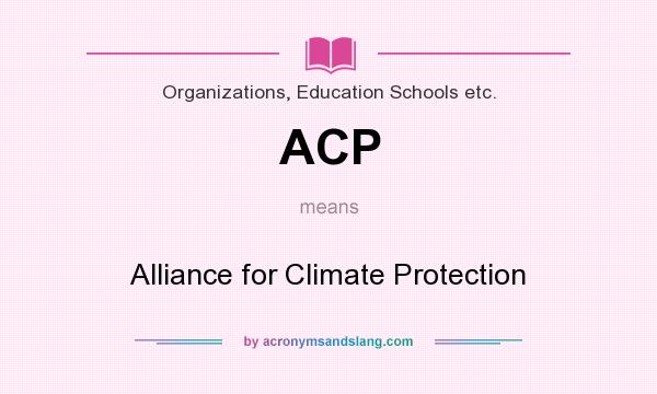 What does ACP mean? It stands for Alliance for Climate Protection