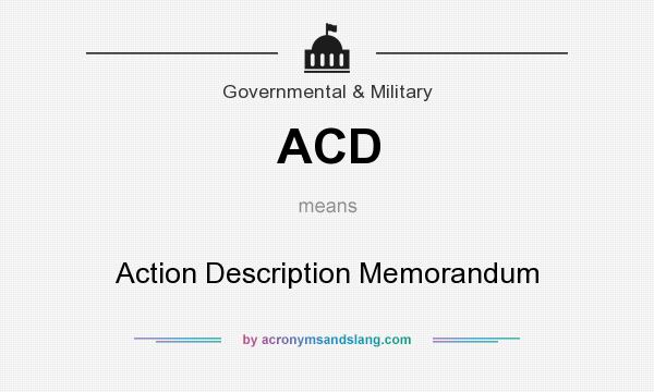 What does ACD mean? It stands for Action Description Memorandum