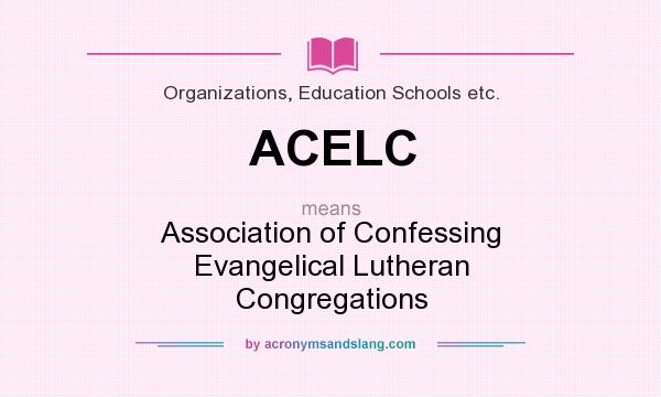 What does ACELC mean? It stands for Association of Confessing Evangelical Lutheran Congregations