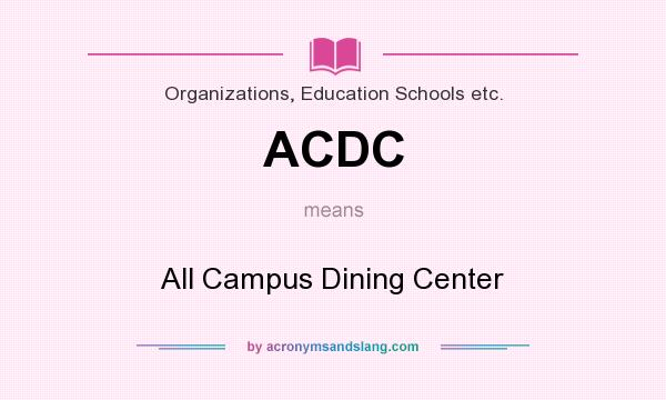 What does ACDC mean? It stands for All Campus Dining Center
