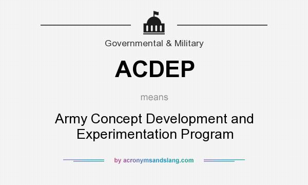 What does ACDEP mean? It stands for Army Concept Development and Experimentation Program