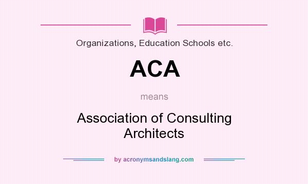 What does ACA mean? It stands for Association of Consulting Architects