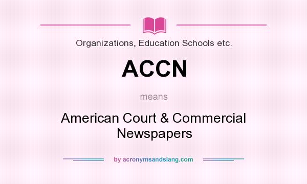 What does ACCN mean? It stands for American Court & Commercial Newspapers