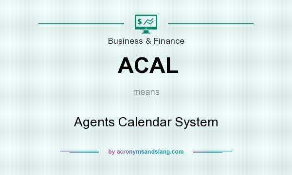 What does ACAL mean? It stands for Agents Calendar System