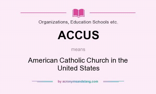 What does ACCUS mean? It stands for American Catholic Church in the United States