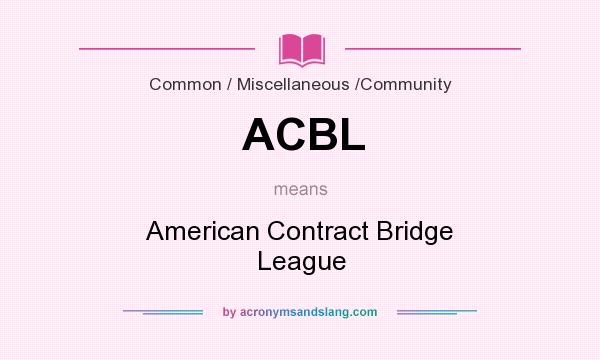 What does ACBL mean? It stands for American Contract Bridge League