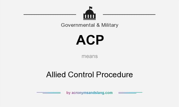 What does ACP mean? It stands for Allied Control Procedure