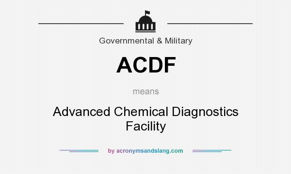 What does ACDF mean? It stands for Advanced Chemical Diagnostics Facility