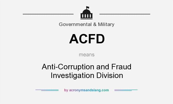 What does ACFD mean? It stands for Anti-Corruption and Fraud Investigation Division