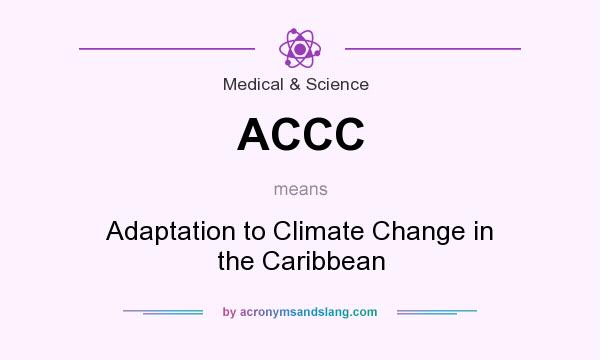 What does ACCC mean? It stands for Adaptation to Climate Change in the Caribbean