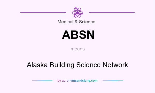 What does ABSN mean? It stands for Alaska Building Science Network
