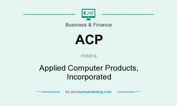 What does ACP mean? It stands for Applied Computer Products, Incorporated