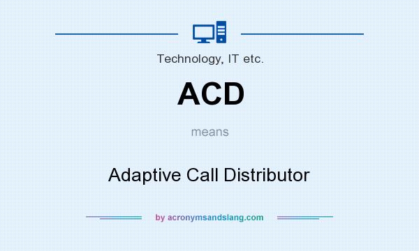 What does ACD mean? It stands for Adaptive Call Distributor