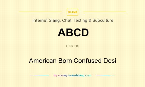 What does ABCD mean? It stands for American Born Confused Desi