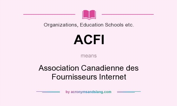 What does ACFI mean? It stands for Association Canadienne des Fournisseurs Internet
