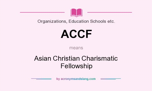 What does ACCF mean? It stands for Asian Christian Charismatic Fellowship