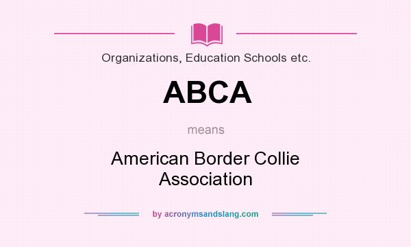 What does ABCA mean? It stands for American Border Collie Association