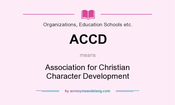 What does ACCD mean? It stands for Association for Christian Character Development