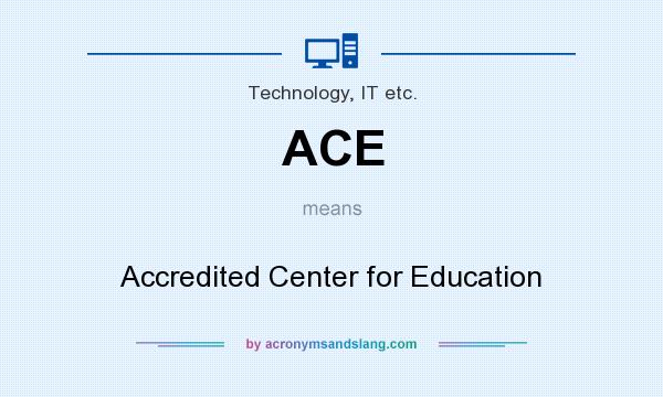 What does ACE mean? It stands for Accredited Center for Education