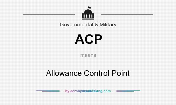 What does ACP mean? It stands for Allowance Control Point