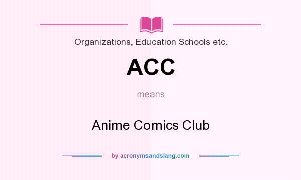 What does ACC mean? It stands for Anime Comics Club