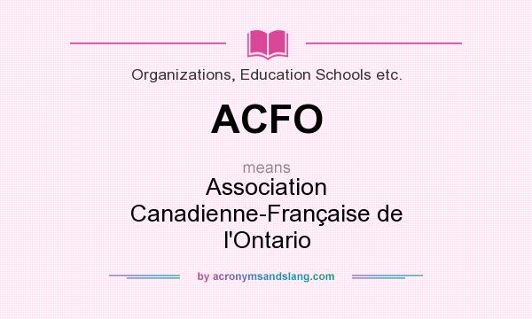 What does ACFO mean? It stands for Association Canadienne-Française de l`Ontario