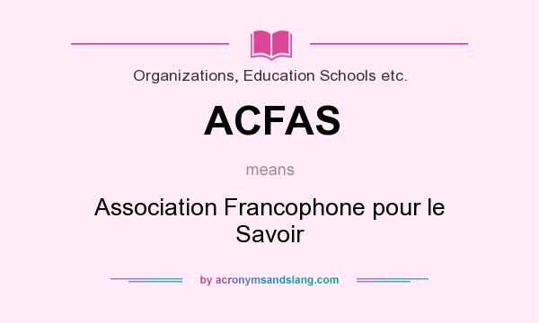 What does ACFAS mean? It stands for Association Francophone pour le Savoir
