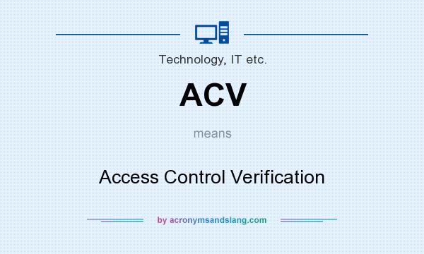 What does ACV mean? It stands for Access Control Verification
