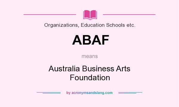 What does ABAF mean? It stands for Australia Business Arts Foundation