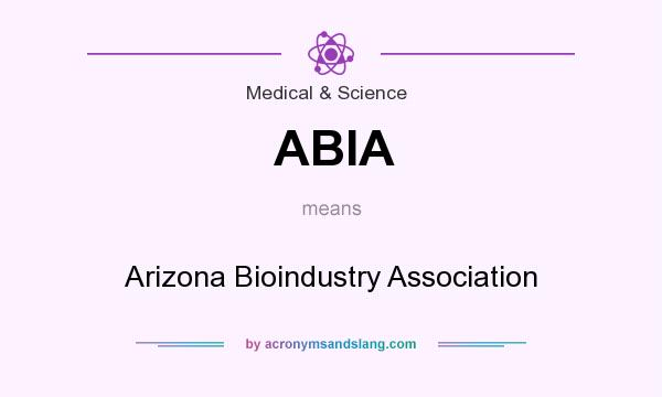 What does ABIA mean? It stands for Arizona Bioindustry Association