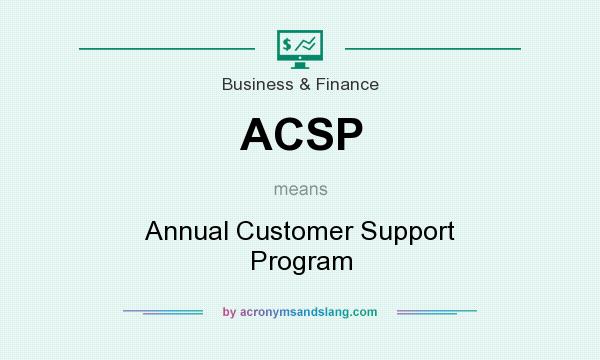What does ACSP mean? It stands for Annual Customer Support Program