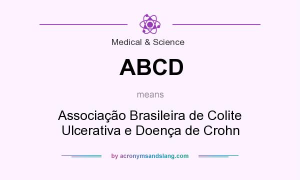 What does ABCD mean? It stands for Associação Brasileira de Colite Ulcerativa e Doença de Crohn