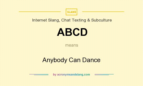 What does ABCD mean? It stands for Anybody Can Dance