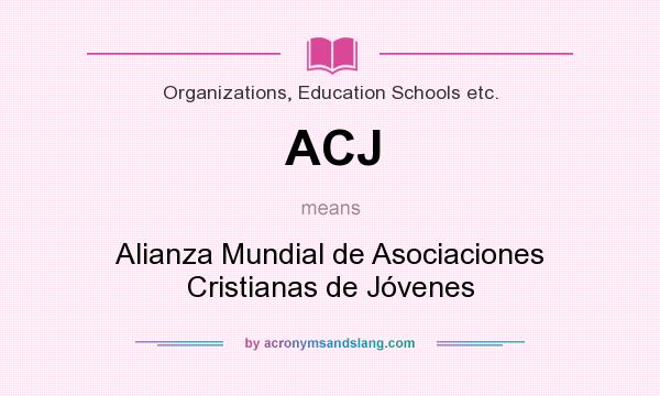 What does ACJ mean? It stands for Alianza Mundial de Asociaciones Cristianas de Jóvenes