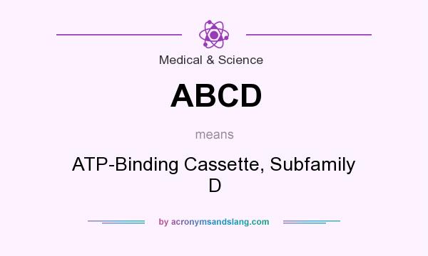 What does ABCD mean? It stands for ATP-Binding Cassette, Subfamily D